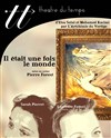 Il était une fois le monde - Théâtre du Temps