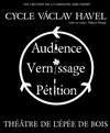 Cycle Vaclav Havel : Vernissage suivi de Petition - Epee De Bois - Salle Boise