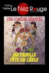 Ma famille pète un câble - Le Nez Rouge