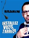 Brahim dans Installez-vous, j'arrive - Café Théâtre Le 57