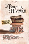 Le Porteur d'Histoire - Théâtre 100 Noms - Hangar à Bananes