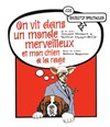 On vit dans un monde merveilleux et mon chien a la rage - Espace Gerson