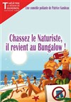 Chassez le naturiste, il revient au bungalow ! - Théâtre la Maison de Guignol