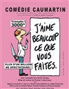 J'aime beaucoup ce que vous faites - Comédie Caumartin