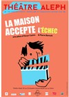 La maison accepte l'échec - Théâtre Aleph