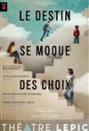 Le destin se moque des choix - Théâtre Lepic