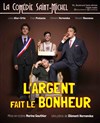 L'argent fait le bonheur - La Comédie Saint Michel - grande salle 