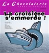 La croisière s'emmerde - La Chocolaterie