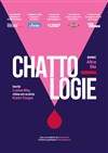 Chattologie - Théâtre 100 Noms - Hangar à Bananes