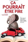 Ça pourrait être pire - Théâtre Le Petit Manoir