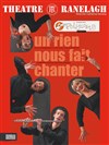 Un rien nous fait chanter - Théâtre le Ranelagh