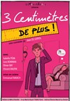 3 centimètres de plus ! - Théâtre Le Mélo D'Amélie