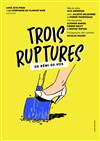 Trois Ruptures - Théâtre des Brunes