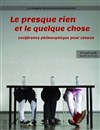 Le presque rien et le quelque chose, conférence philosophique pour clowns - Lavoir Moderne Parisien