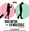 Quelqu'un + La molécule - Agoreine