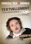 XaL dans Textuellement Transmissible - Comédie des 3 Bornes