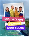 Jusqu'à ce que l'Amour nous sépare - Théâtre du Gouvernail