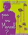 T'as pas vu Marcel ? - Comédie des 3 Bornes