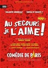 Au secours, je l'aime ! - Comédie de Paris