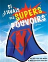 Si j'avais des supers pouvoirs - Théâtre du Cyclope