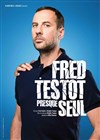 Fred Testot dans Presque seul - Comédie La Rochelle