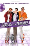 Vous les femmes ! - La Grande Comédie - Salle 2