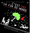 C'est pas la fin du monde - La Manufacture des Abbesses