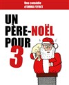 Un Père-Noël pour 3 - Théâtre des Chartrons