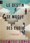 Le destin se moque des choix - Théâtre Lepic