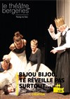 Bijou, bijou, te réveille pas surtout... - Théâtre des Bergeries