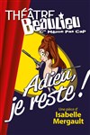 Adieu, je reste ! - Théâtre Beaulieu