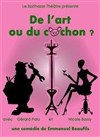 De l'art ou du cochon - Café Théâtre le Flibustier