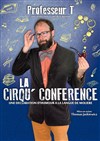 Professeur T dans La Cirqu'Conférence - Le Régal & Vous - Salle L'Odyssée