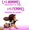 Les hommes descendent du singe, les femmes remontent les courses - Salle Caraveilhe