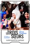 Les Trois Soeurs - Théâtre des Brunes