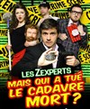 Les Zexperts : Mais qui a tué le cadavre mort ? - Théâtre de l'Observance - salle 1