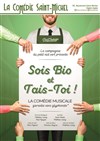 Sois bio et tais-toi - La Comédie Saint Michel - grande salle 