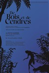 De bois et de cendres - La Petite Caserne