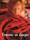 Femmes en danger - Théâtre Essaion