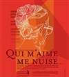 Qui m'aime me nuise... - Théâtre de Nesle - grande salle 