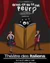 Qu'est-ce qui te fait peur ? - Théâtre des italiens