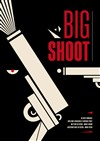 Big shoot - Théâtre du Temps