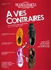 A Vies Contraires - Petit Théâtre des Variétes