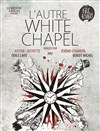 L'Autre Whitechapel - Aktéon Théâtre 