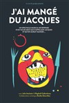 J'ai mangé du Jacques - Théâtre du Centre