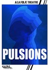 Pulsions - À La Folie Théâtre - Grande Salle