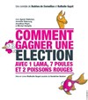 Comment gagner une élection avec 1 lama, 7 poules et 2 poissons rouges - Théâtre le Proscenium