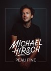 Michael Hirsch dans Peau fine - Les trois Ducs