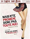 Mais n'te promène donc pas toute nue ! - La Comédie Saint Michel - petite salle 