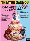 On choisit pas sa famille - Théâtre Daunou